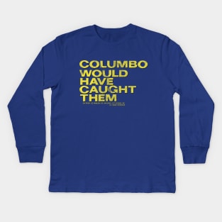 Columbo Would Have Caught Them Kids Long Sleeve T-Shirt